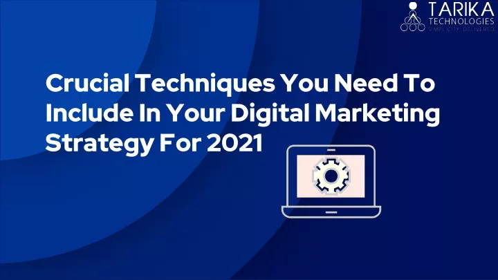 crucial techniques you need to include in your digital marketing strategy for 2021