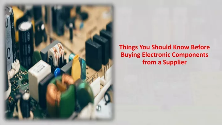 things you should know before buying electronic components from a supplier