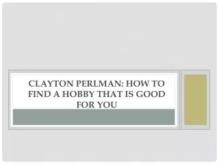 clayton perlman how to find a hobby that is good for you