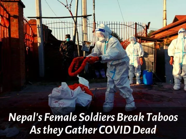 nepal s female soldiers break taboos as they gather covid dead