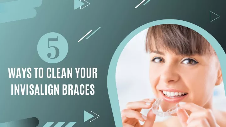 ways to clean your invisalign braces