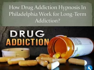 How Drug Addiction Hypnosis In Philadelphia Work for Long-Term Addiction?