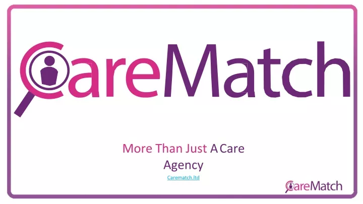 more than just a care agency carematch ltd