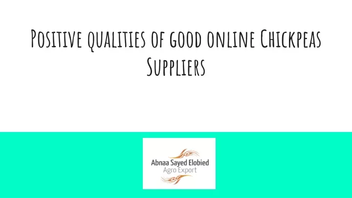 positive qualities of good online chickpeas suppliers