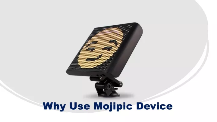 why use mojipic device