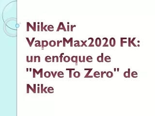 Nike Air VaporMax2020 FK: un enfoque de "Move To Zero" de Nike