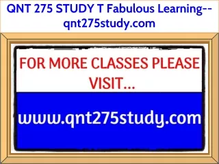 QNT 275 STUDY T Fabulous Learning--qnt275study.com