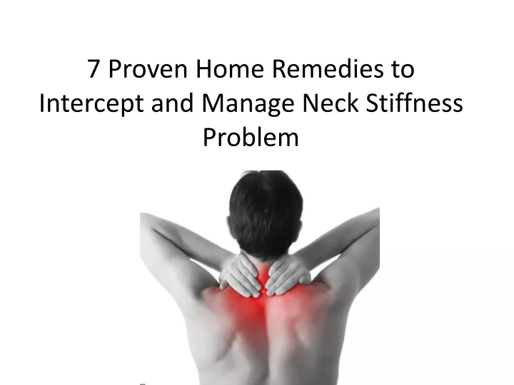 7 proven home remedies to intercept and manage neck stiffness problem