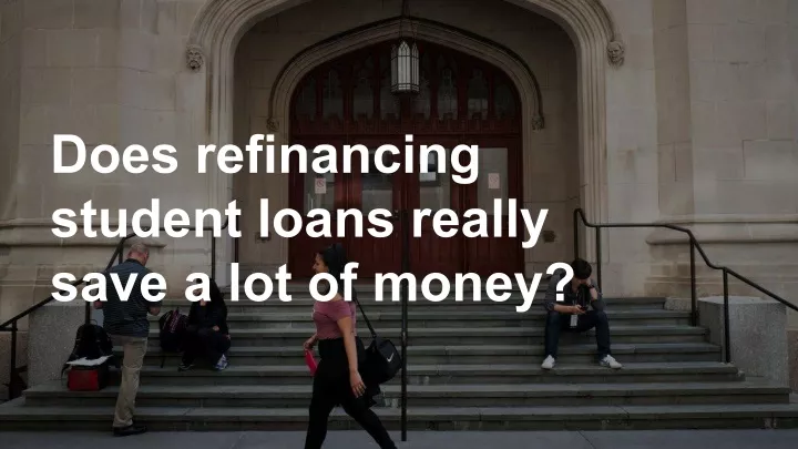 does refinancing student loans really save