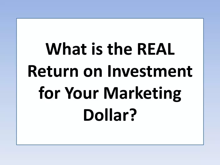 what is the real return on investment for your marketing dollar