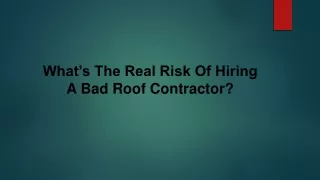 What’s The Real Risk Of Hiring A Bad Roof Contractor?