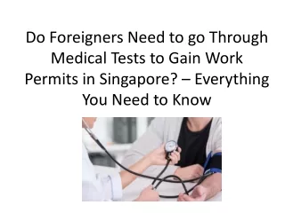 Do Foreigners Need to go Through Medical Tests to Gain Work Permits in Singapore Everything You Need to Know