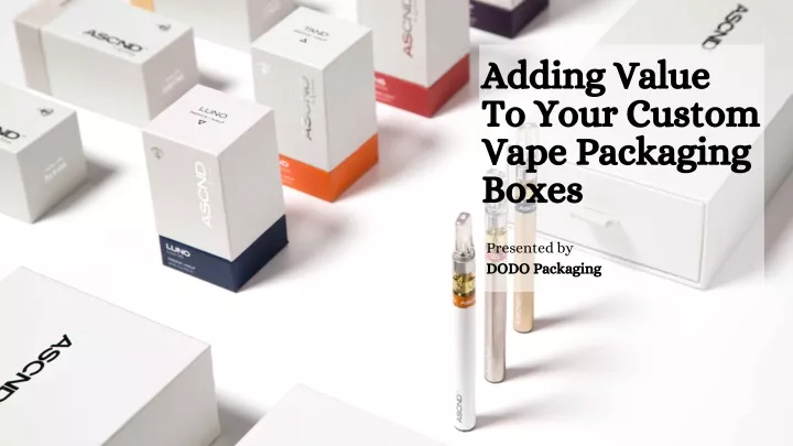 adding value to your custom vape packaging boxes