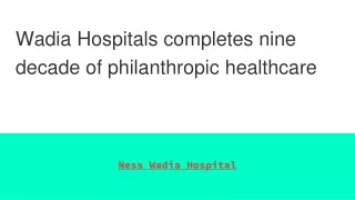 Wadia Hospitals completes nine decade of philanthropic healthcare