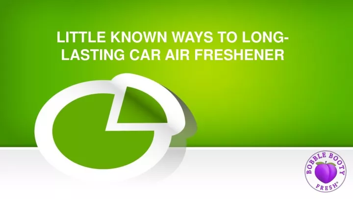 little known ways to long lasting car air freshener