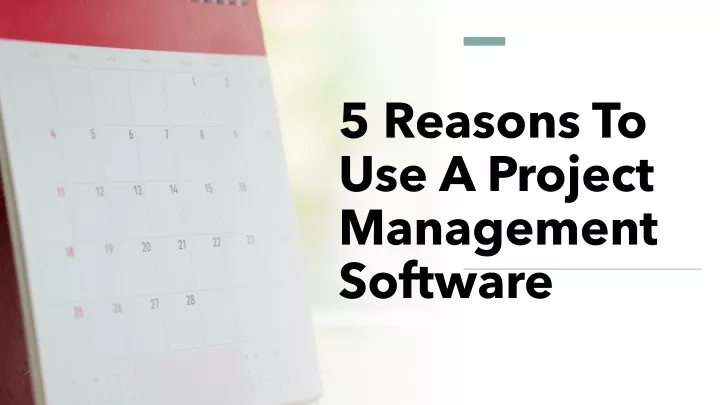 5 reasons to use a project management software