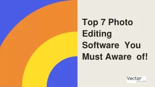 Top 7 Photo  Editing Software  You Must Aware  of!