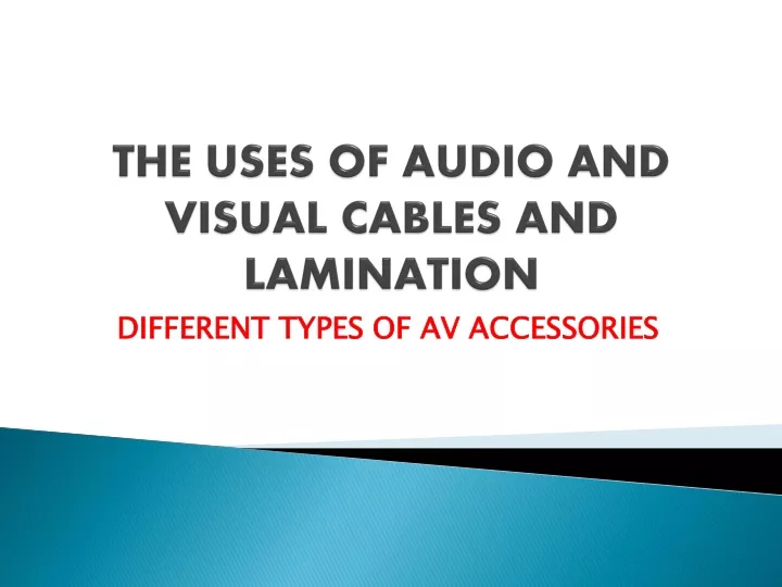 the uses of audio and visual cables and lamination