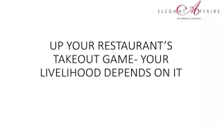 UP YOUR RESTAURANT’S TAKEOUT GAME- YOUR LIVELIHOOD DEPENDS ON IT