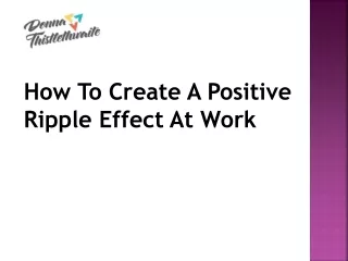 How to create a positive ripple effect at work