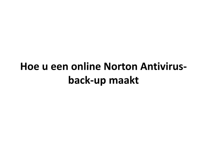 hoe u een online norton antivirus back up maakt