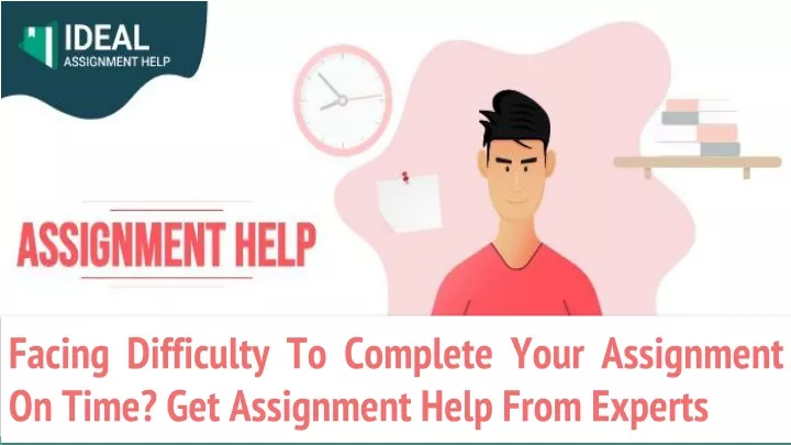 facing difficulty to complete your assignment