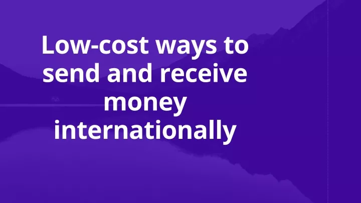 low cost ways to send and receive money