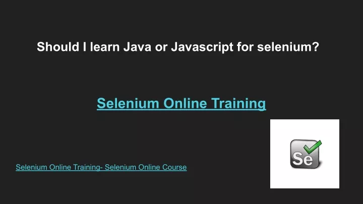 should i learn java or javascript for selenium