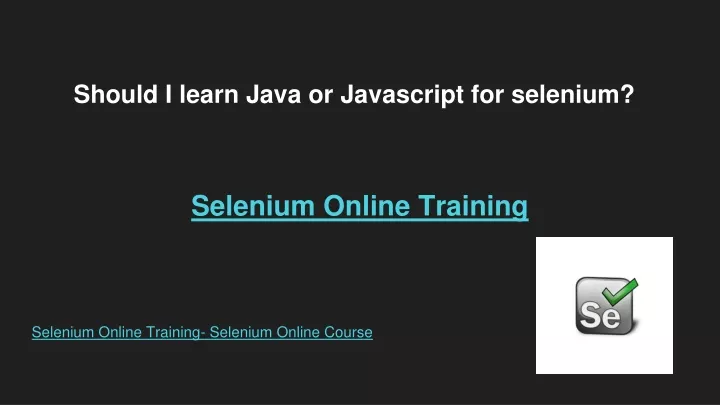 should i learn java or javascript for selenium