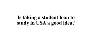 Is taking a student loan to study in USA a good idea?