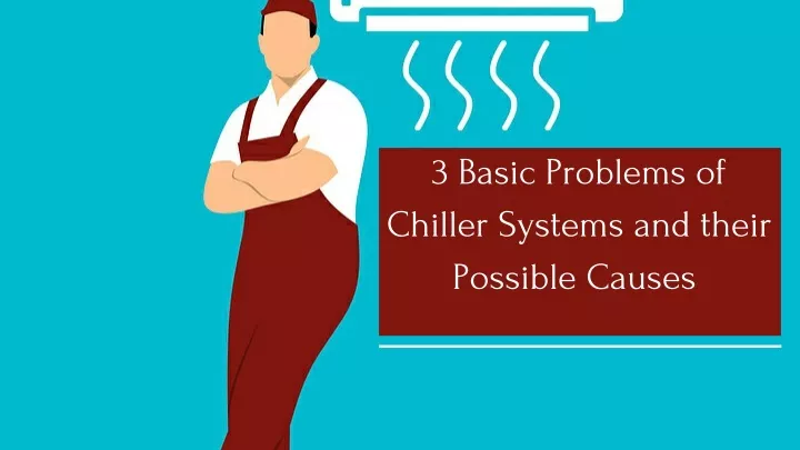 3 basic problems of chiller systems and their