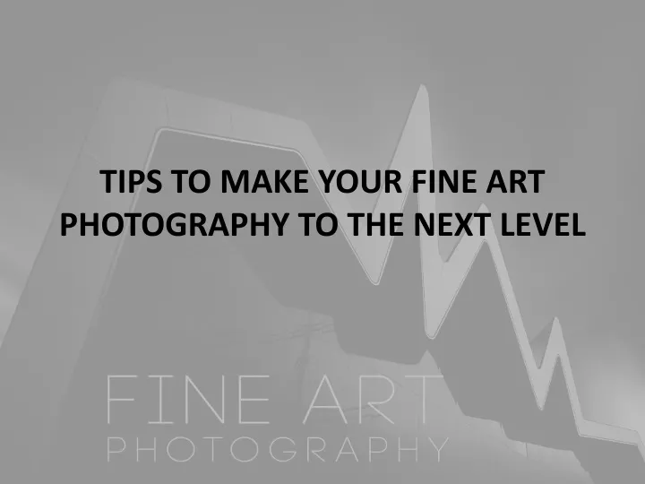 tips to make your fine art photography to the next level