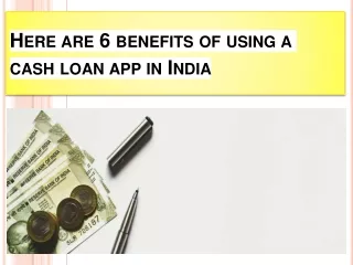 Here are 6 benefits of using a cash loan app in India