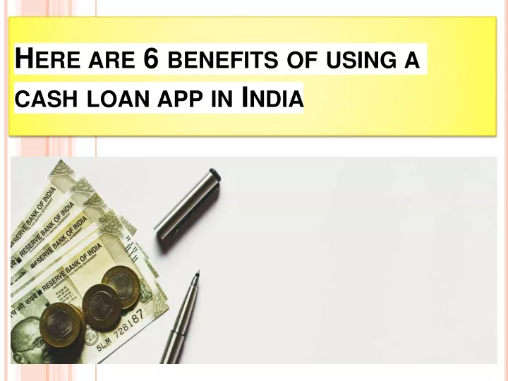 here are 6 benefits of using a cash loan app in india