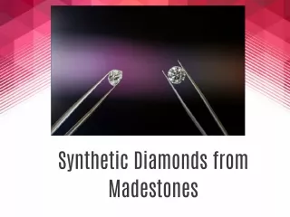 Synthetic Diamonds - Madestones
