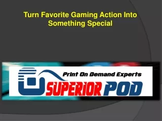 Turn Favorite Gaming Action Into Something Special
