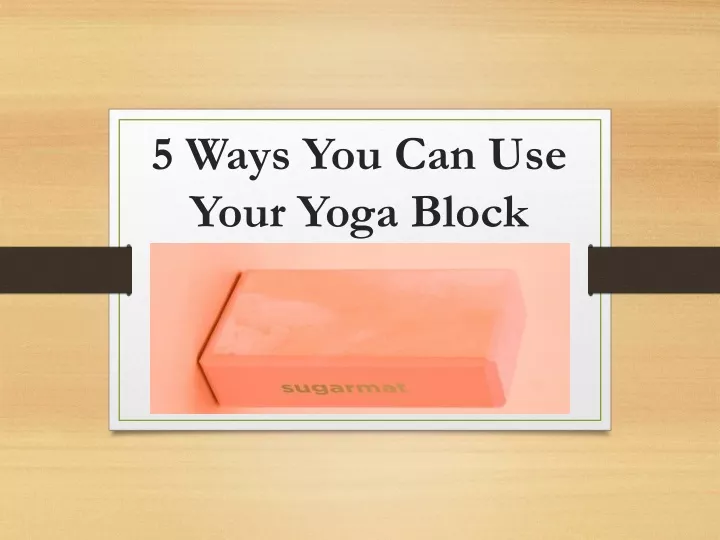 5 ways you can use your yoga block