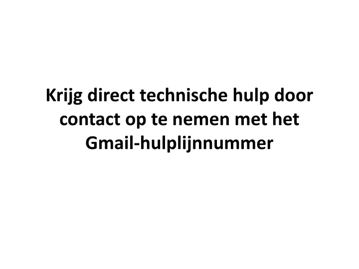 krijg direct technische hulp door contact op te nemen met het gmail hulplijnnummer
