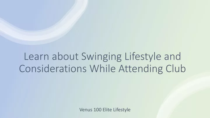 learn about swinging lifestyle and considerations while attending club