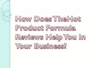 How Does The Hot Product Formula Reviews Help You In Your Business?