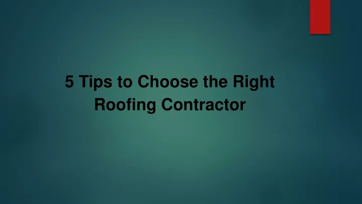 5 tips to choose the right roofing contractor
