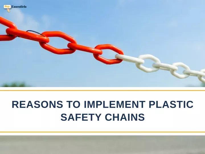 reasons to implement plastic safety chains