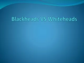 Blackheads VS Whiteheads