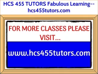 HCS 455 TUTORS Fabulous Learning--hcs455tutors.com
