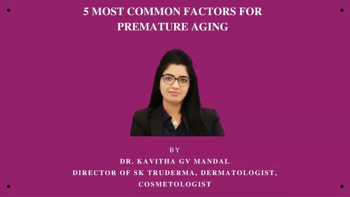 5 most common factors for premature aging