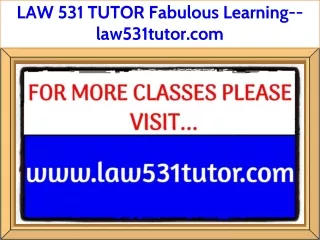 LAW 531 TUTOR Fabulous Learning--law531tutor.com