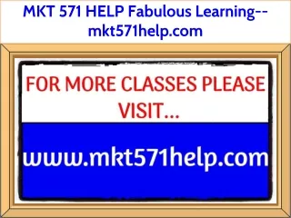 MKT 571 HELP Fabulous Learning--mkt571help.com