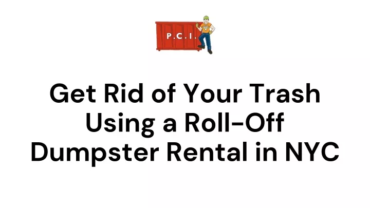 get rid of your trash using a roll off dumpster