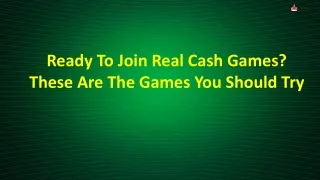 ready to join real cash games these are the games
