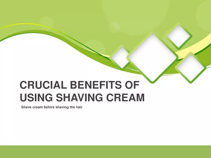 crucial benefits of using shaving cream